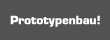Prototypenbau!