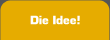 Die Idee!