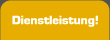 Dienstleistung!